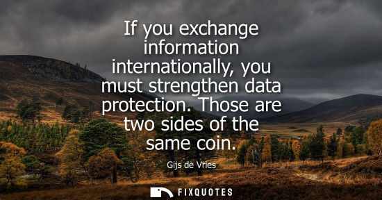 Small: If you exchange information internationally, you must strengthen data protection. Those are two sides o