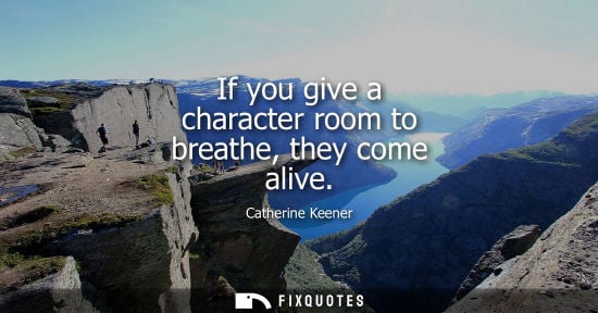 Small: If you give a character room to breathe, they come alive