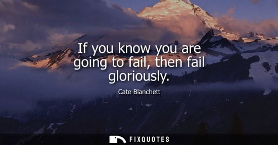 Small: If you know you are going to fail, then fail gloriously