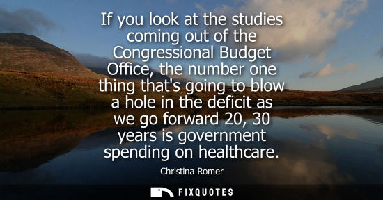 Small: If you look at the studies coming out of the Congressional Budget Office, the number one thing thats go