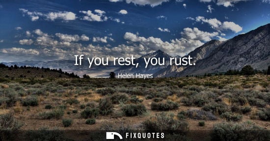 Small: If you rest, you rust