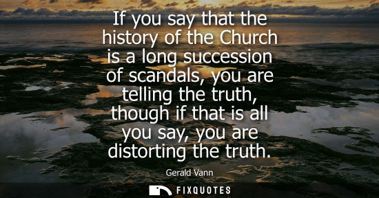 Small: If you say that the history of the Church is a long succession of scandals, you are telling the truth, 