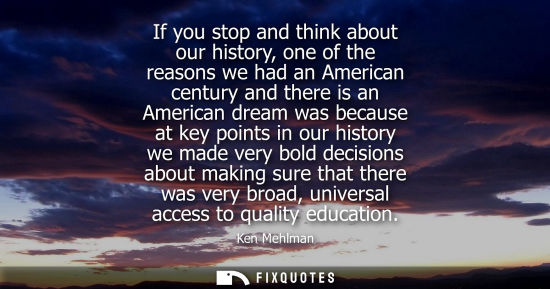 Small: If you stop and think about our history, one of the reasons we had an American century and there is an 