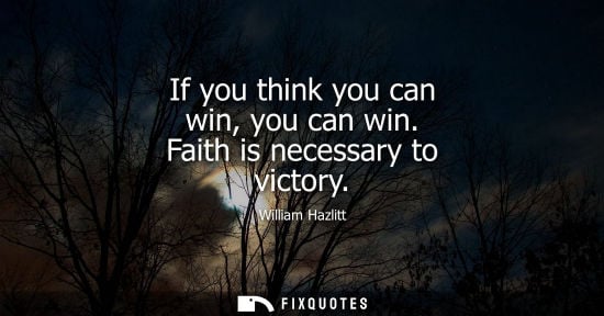 Small: If you think you can win, you can win. Faith is necessary to victory