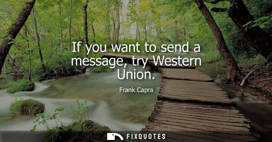 Small: If you want to send a message, try Western Union
