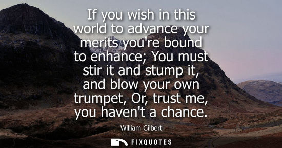 Small: If you wish in this world to advance your merits youre bound to enhance You must stir it and stump it, 