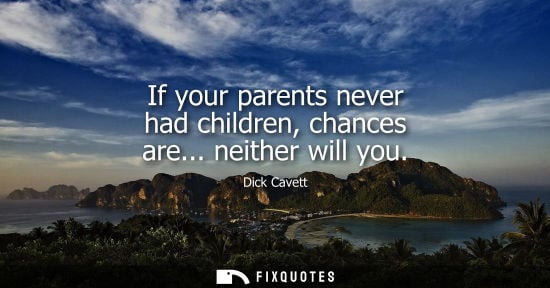 Small: If your parents never had children, chances are... neither will you