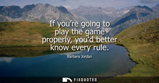 Small: If youre going to play the game properly, youd better know every rule