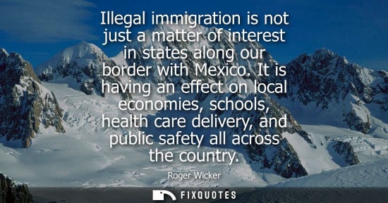 Small: Illegal immigration is not just a matter of interest in states along our border with Mexico. It is havi