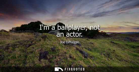Small: Im a ballplayer, not an actor
