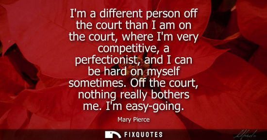 Small: Im a different person off the court than I am on the court, where Im very competitive, a perfectionist,