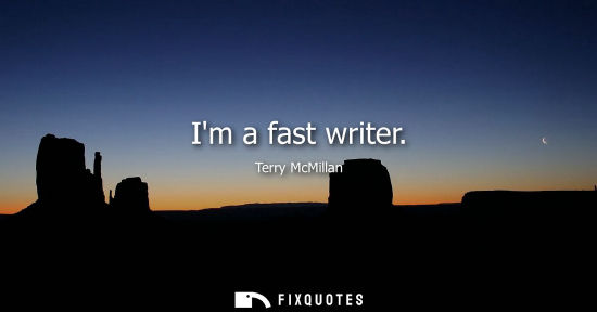 Small: Im a fast writer