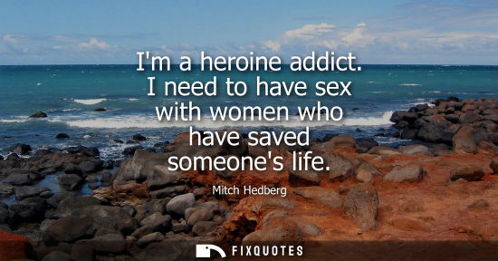 Small: Im a heroine addict. I need to have sex with women who have saved someones life