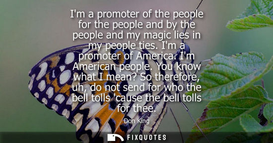Small: Im a promoter of the people for the people and by the people and my magic lies in my people ties. Im a 