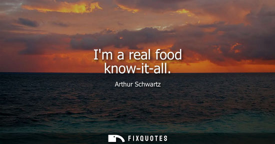 Small: Im a real food know-it-all