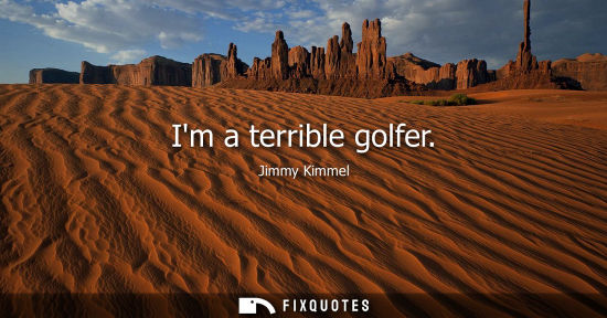 Small: Im a terrible golfer