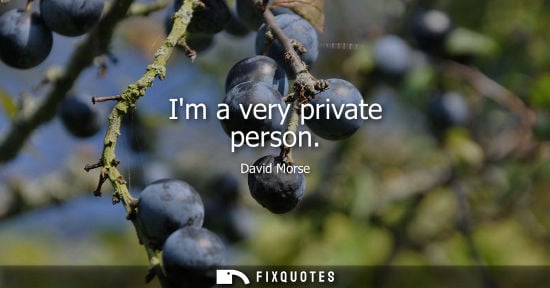 Small: Im a very private person