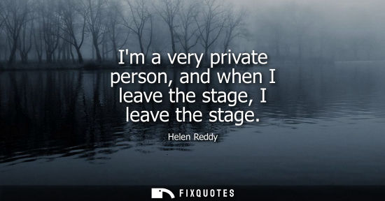 Small: Im a very private person, and when I leave the stage, I leave the stage