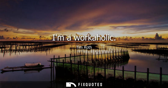 Small: Im a workaholic