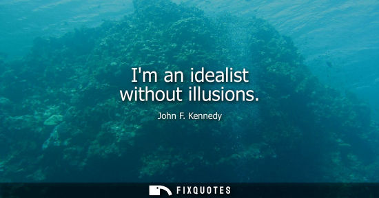 Small: Im an idealist without illusions