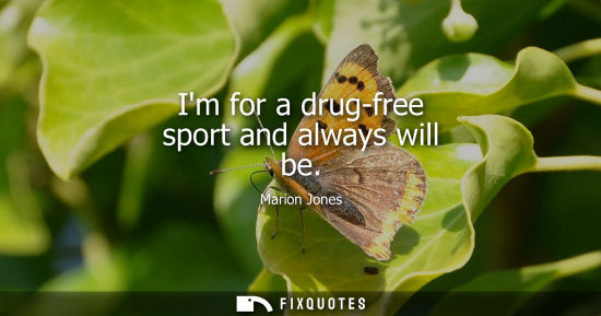 Small: Im for a drug-free sport and always will be