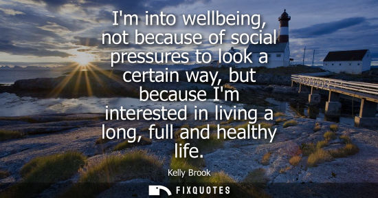 Small: Im into wellbeing, not because of social pressures to look a certain way, but because Im interested in 