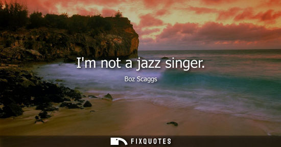Small: Im not a jazz singer