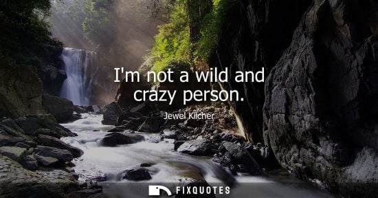 Small: Im not a wild and crazy person