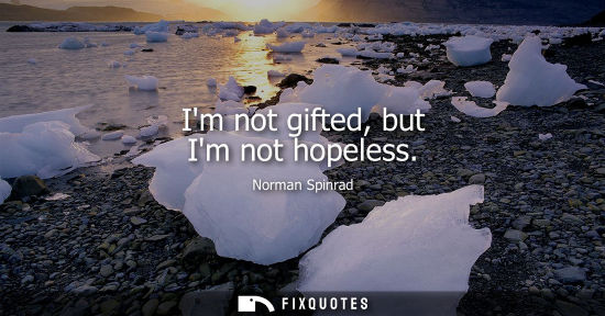 Small: Im not gifted, but Im not hopeless