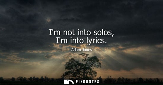 Small: Im not into solos, Im into lyrics