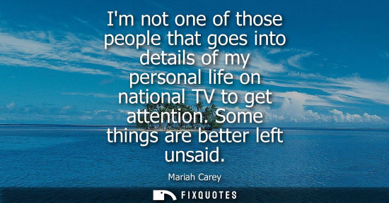Small: Im not one of those people that goes into details of my personal life on national TV to get attention. 