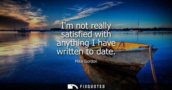 Small: Im not really satisfied with anything I have written to date