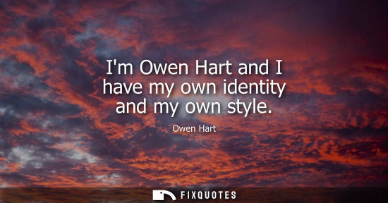Small: Im Owen Hart and I have my own identity and my own style