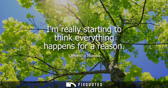 Small: Im really starting to think everything happens for a reason