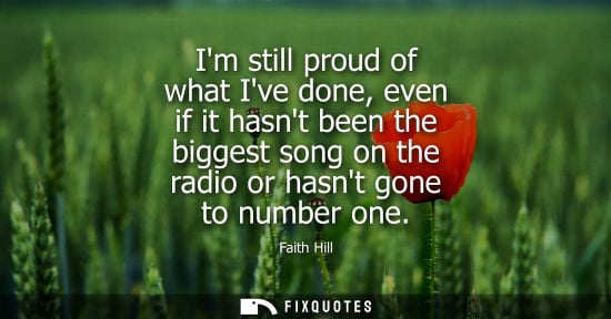 Small: Im still proud of what Ive done, even if it hasnt been the biggest song on the radio or hasnt gone to n