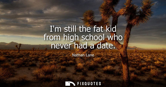Small: Im still the fat kid from high school who never had a date
