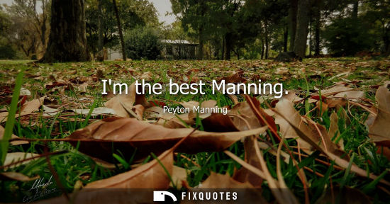 Small: Im the best Manning