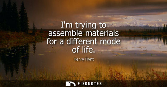 Small: Im trying to assemble materials for a different mode of life