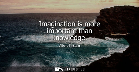 Small: Imagination is more important than knowledge