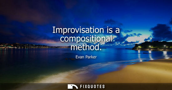Small: Improvisation is a compositional method