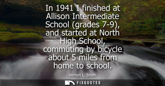 Small: In 1941 I finished at Allison Intermediate School (grades 7-9), and started at North High School, commu