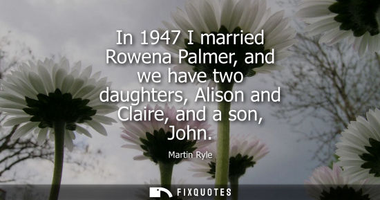 Small: In 1947 I married Rowena Palmer, and we have two daughters, Alison and Claire, and a son, John