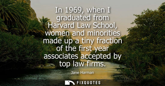 Small: In 1969, when I graduated from Harvard Law School, women and minorities made up a tiny fraction of the 