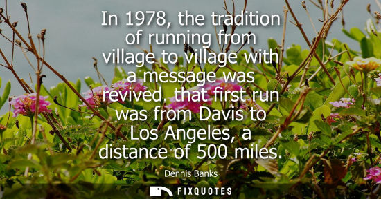 Small: In 1978, the tradition of running from village to village with a message was revived. that first run was from 