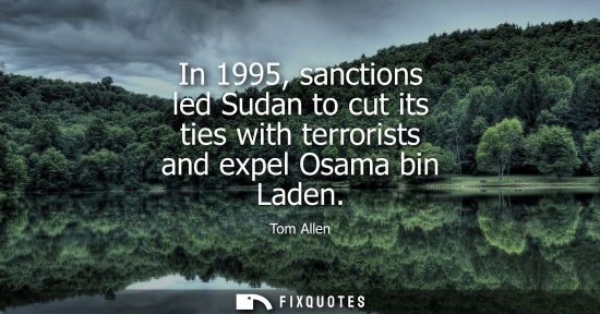 Small: In 1995, sanctions led Sudan to cut its ties with terrorists and expel Osama bin Laden