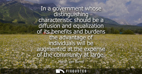 Small: In a government whose distinguishing characteristic should be a diffusion and equalization of its benef