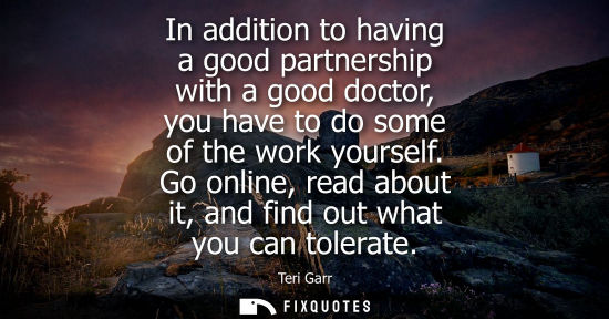 Small: In addition to having a good partnership with a good doctor, you have to do some of the work yourself.