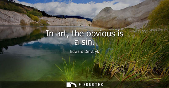 Small: In art, the obvious is a sin