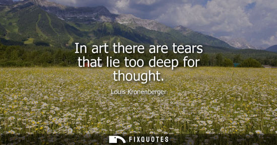 Small: In art there are tears that lie too deep for thought