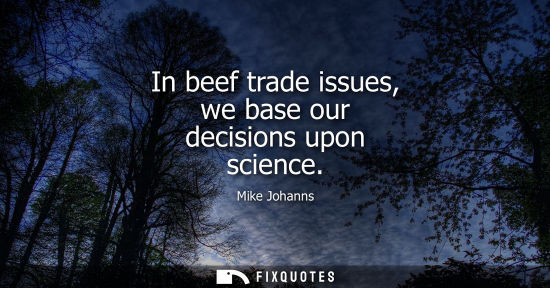 Small: In beef trade issues, we base our decisions upon science